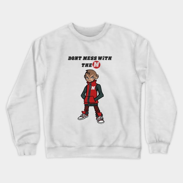 Don't Mess with the M Crewneck Sweatshirt by Kenshinro7